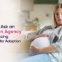 What to Ask an Adoption Agency When Placing Your Baby for Adoption